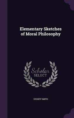 Elementary Sketches of Moral Philosophy on Hardback by Sydney Smith