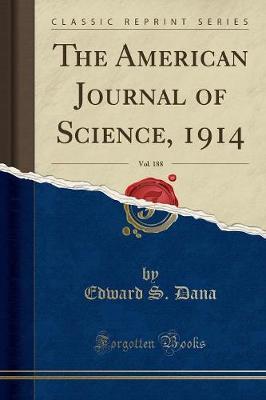 The American Journal of Science, 1914, Vol. 188 (Classic Reprint) by Edward S. Dana image