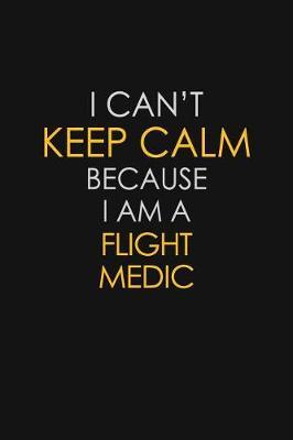 I Can't Keep Calm Because I Am A Flight Medic by Blue Stone Publishers image