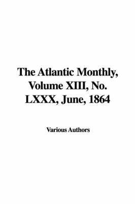 Atlantic Monthly, Volume XIII, No. LXXX, June, 1864 image