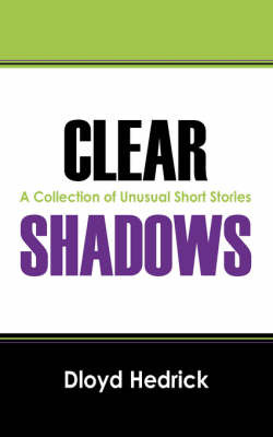 Clear Shadows: A Collection of Unusual Short Stories by Dloyd Hedrick image