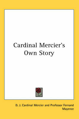 Cardinal Mercier's Own Story by D. J. Cardinal Mercier image