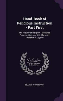 Hand-Book of Religious Instruction - Part First on Hardback by Francis T Washburn