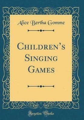 Children's Singing Games (Classic Reprint) by Alice Bertha Gomme image