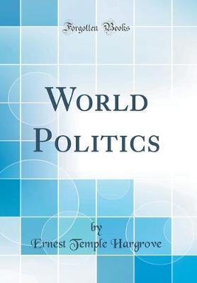 World Politics (Classic Reprint) by Ernest Temple Hargrove image