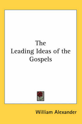 The Leading Ideas of the Gospels by William Alexander image