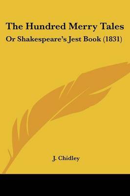 The Hundred Merry Tales: Or Shakespeare's Jest Book (1831) on Paperback by J Chidley