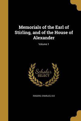 Memorials of the Earl of Stirling, and of the House of Alexander; Volume 1 on Paperback