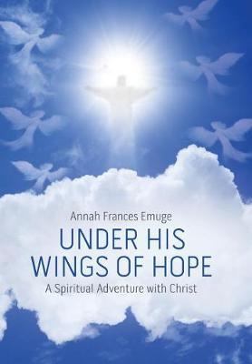 Under His Wings of Hope by Annah Frances Emuge image