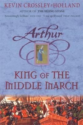 Arthur: King of the Middle March by Kevin Crossley-Holland image