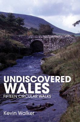 Undiscovered Wales: Fifteen Circular Walks by Kevin Walker image