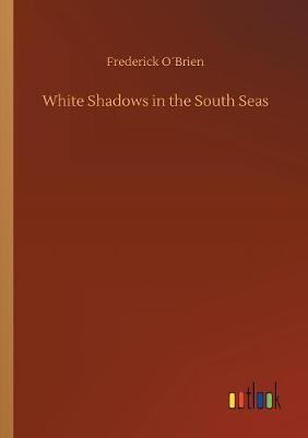 White Shadows in the South Seas by Frederick O'Brien image