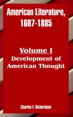 American Literature, 1607-1885: Volume I (Development of American Thought) on Paperback by Charles Francis Richardson