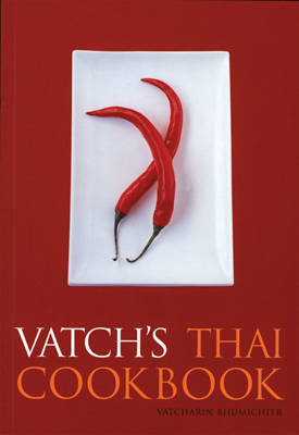 Vatch's Thai Cookbook: With 150 Recipes and a Guide to Essential Ingredients by Vatcharin Bhumichitr image