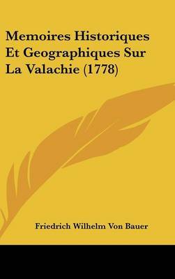 Memoires Historiques Et Geographiques Sur La Valachie (1778) by Friedrich Wilhelm Von Bauer image
