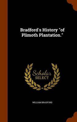 Bradford's History of Plimoth Plantation. on Hardback by William Bradford