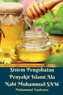 Sistem Pengobatan Penyakit Islami ALA Nabi Muhammad Saw by Muhammad Vandestra image