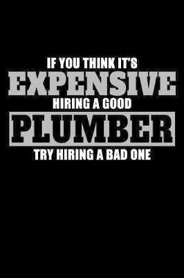 If You Think It's Expensive Hiring a Good Plumber Try Hiring a Bad One by Janice H McKlansky Publishing image
