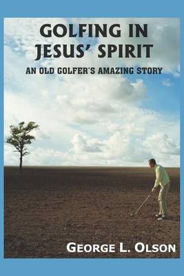 Golfing in Jesus' Spirit by George L. Olson image