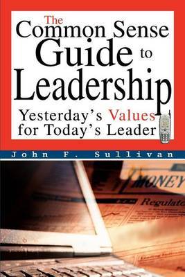 The Common Sense Guide to Leadership by John F Sullivan image