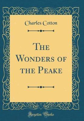 The Wonders of the Peake (Classic Reprint) by Charles Cotton image