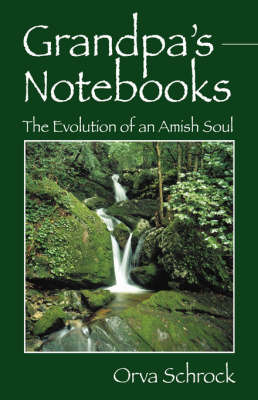 Grandpa's Notebooks: The Evolution of an Amish Soul by Orva, Schrock image