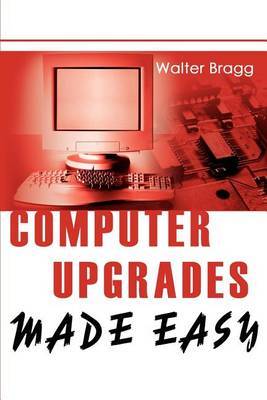 Computer Upgrades Made Easy by Walter Bragg image
