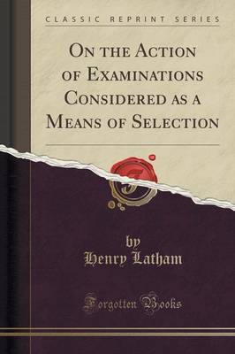 On the Action of Examinations Considered as a Means of Selection (Classic Reprint) image