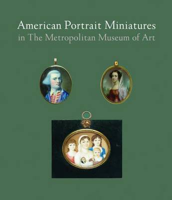 American Portrait Miniatures in The Metropolitan Museum of Art on Hardback by Carrie Rebora Barratt