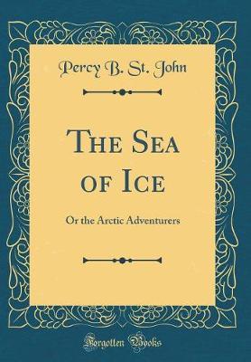 The Sea of Ice by Percy B. St John image