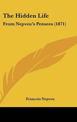 The Hidden Life: From Nepveu's Pensees (1871) by Francois Nepveu image