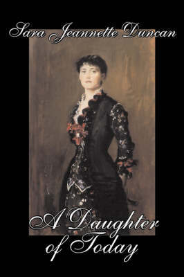 A Daughter of Today by Sara Jeanette Duncan, Fiction, Classics, Literary by Sara Jeannette Duncan image