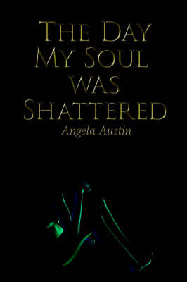 The Day My Soul Was Shattered by Angela Austin image