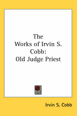The Works of Irvin S. Cobb: Old Judge Priest by Irvin S Cobb image