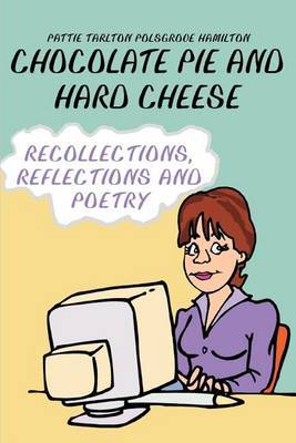 Chocolate Pie and Hard Cheese: Recollections, Reflections and Poetry by Pattie Tarlton Polsgrove Hamilton image