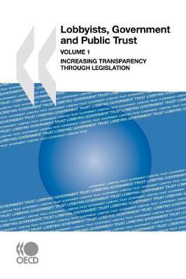 Lobbyists, Government and Public Trust by OECD: Organisation for Economic Co-operation and Development