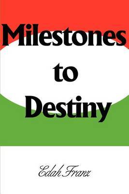 Milestones to Destiny: The Story of a Woman Who Never Gave Up. by Edah Franz image