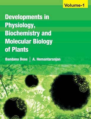 Developments in Physiology, Biochemistry and Molecular Biology of Plants: Volume 1 by Bandana Bose image