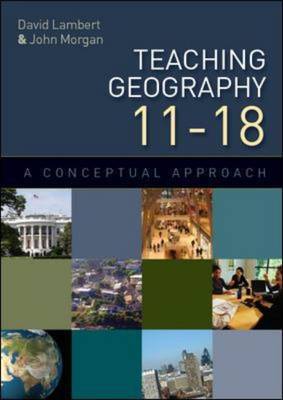 Teaching Geography 11-18: A Conceptual Approach on Hardback by David Lambert