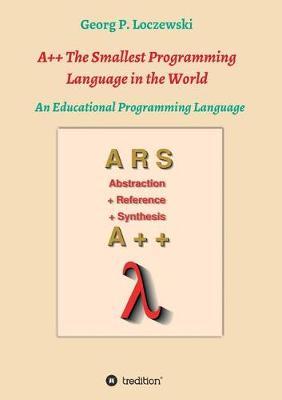 A++ the Smallest Programming Language in the World by Georg P Loczewski image