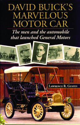 David Buick's Marvelous Motorcar: The Men and the Automobile That Launched General Motors on Hardback by Lawrence R. Gustin