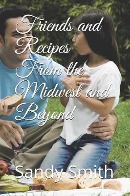 Friends And Recipes From The Midwest And Beyond by Sandy Smith image