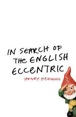 In Search of the English Eccentric: A Journey on Hardback by Henry Hemming