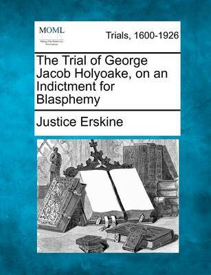 The Trial of George Jacob Holyoake, on an Indictment for Blasphemy by Justice Erskine image