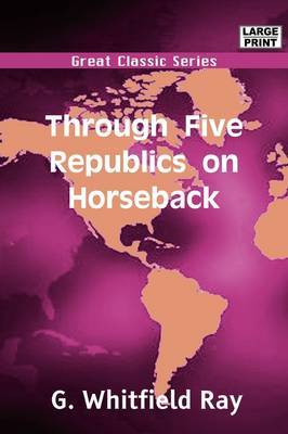 Through Five Republics on Horseback by G. Whitfield Ray image
