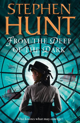 From the Deep of the Dark by Stephen Hunt image