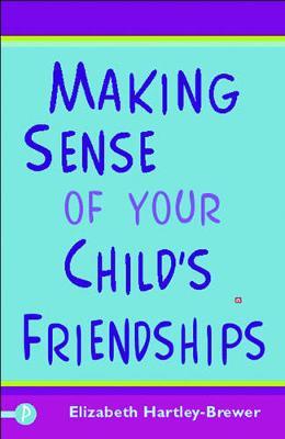 Making Sense of Your Child's Friendships by Elizabeth Hartley-Brewer image