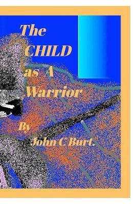 The Child as a Warrior. by John C Burt image