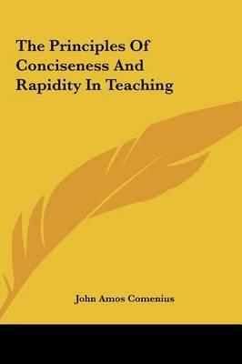 The Principles of Conciseness and Rapidity in Teaching the Principles of Conciseness and Rapidity in Teaching by Johann Amos Comenius image