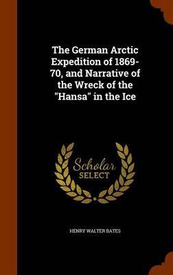 The German Arctic Expedition of 1869-70, and Narrative of the Wreck of the Hansa in the Ice by Henry Walter Bates image